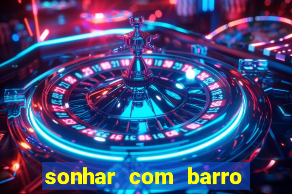 sonhar com barro jogo do bicho